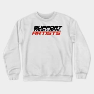 Support Your Local Artists Crewneck Sweatshirt